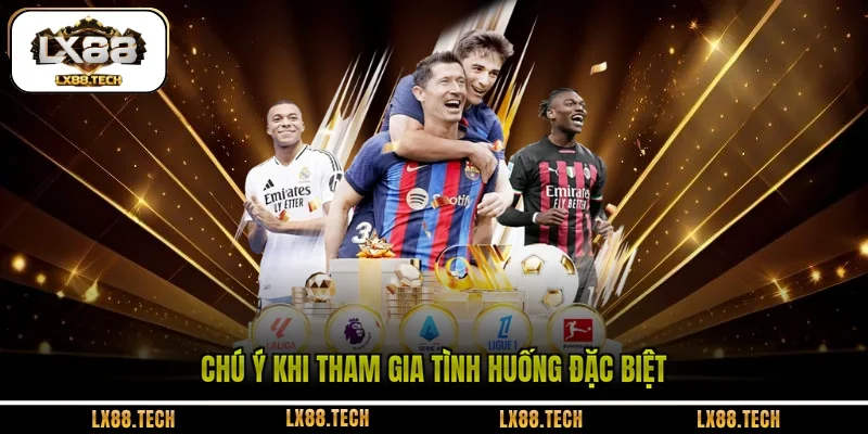 Chú ý khi tham gia tình huống đặc biệt