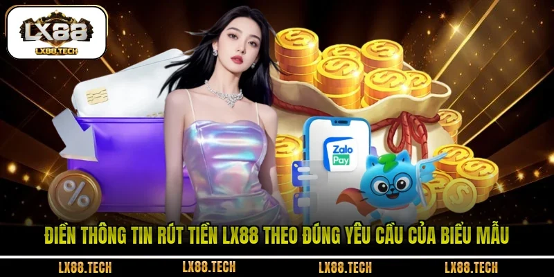 Điền thông tin rút tiền LX88 theo đúng yêu cầu của biểu mẫu